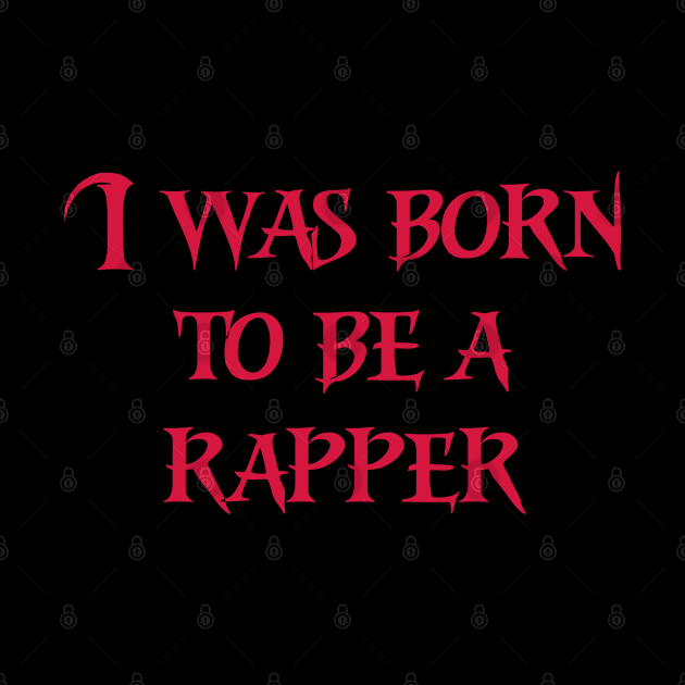 I was born to be a rapper red color by Motivation sayings 