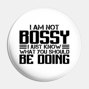 I Am Not Bossy I Just Know What You Should Be Doing Pin