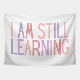 I Am Still Learning  - Motivational and Inspiring Work Quotes Tapestry