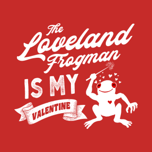 The Loveland Frogman is My Valentine Cute Valentines Day Cryptid T-Shirt