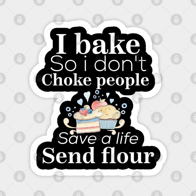 i bake so i don't choke people save a life send flour Magnet by Design stars 5