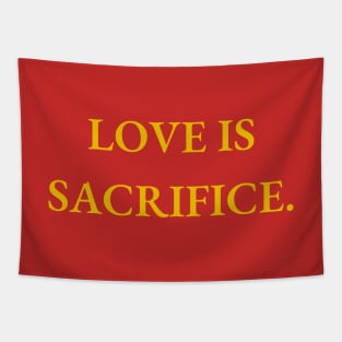 Love is sacrifice. Tapestry