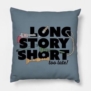 Long Story Short (Too Late) Pillow