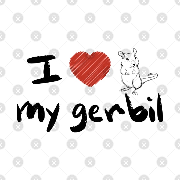 I ❤ My Gerbil by Look Up Creations