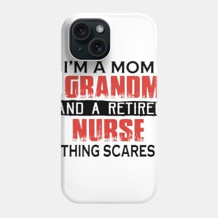 I'm A Mom A Grandma And A Retired Nurse Nothing Scares Me Phone Case