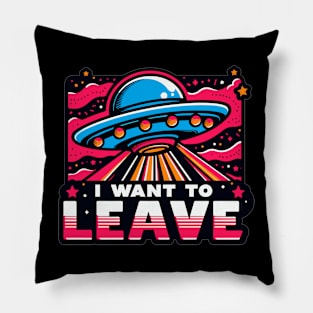 I Want To Leave Pillow