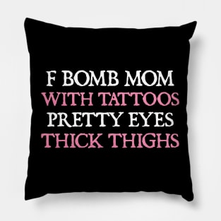 F Bomb Mom With Tattoos Pretty Eyes Thick Thighs Pillow
