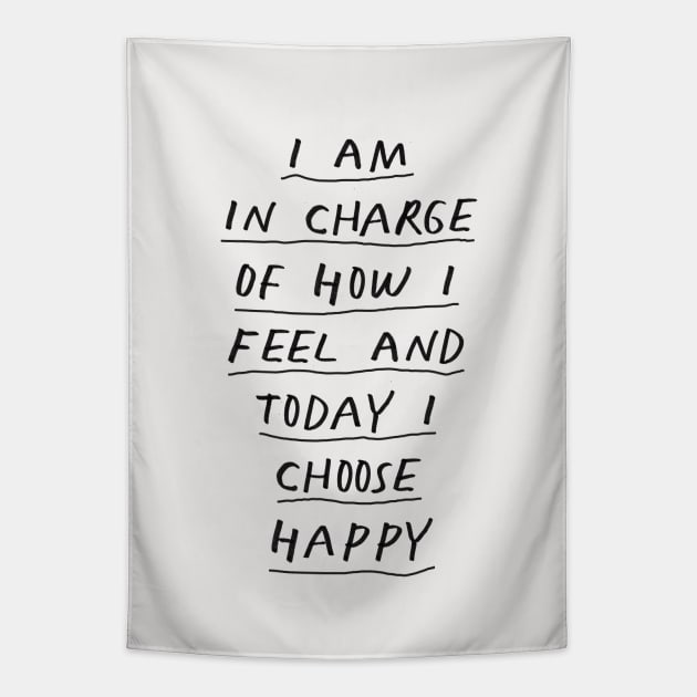 I Am in Charge of How I Feel and Today I Choose Happy Black and White Tapestry by MotivatedType