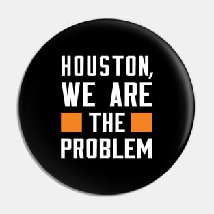 Houston, We Are The Problem - Spoken From Space Pin