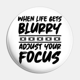 When Life Gets Blurry Adjust Your Focus Pin