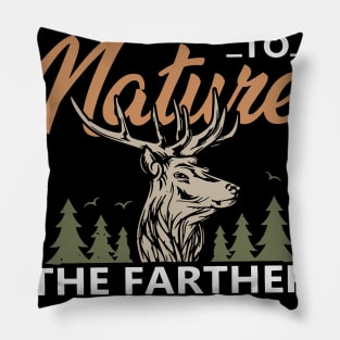 The Closer I Get To Nature The Farther Hunting Pillow