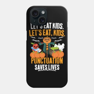 Let's Eat Kids Punctuation Saves Lives Funny Teacher Halloween Phone Case