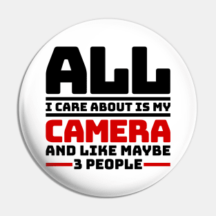 All I care about is my camera and like maybe 3 people Pin