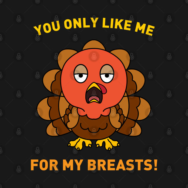 Disover You Only Like Me for My Breasts Funny Thanksgivying Turkey Day Shirt - Thanksgiving Turkey Day - T-Shirt