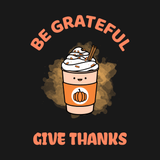 Be Grateful And Give Thanks T-Shirt