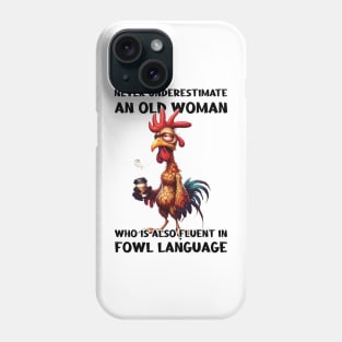 Funny Chicken Never Underestimate An Old Woman Who Is Also Fluent In Fowl Language Phone Case