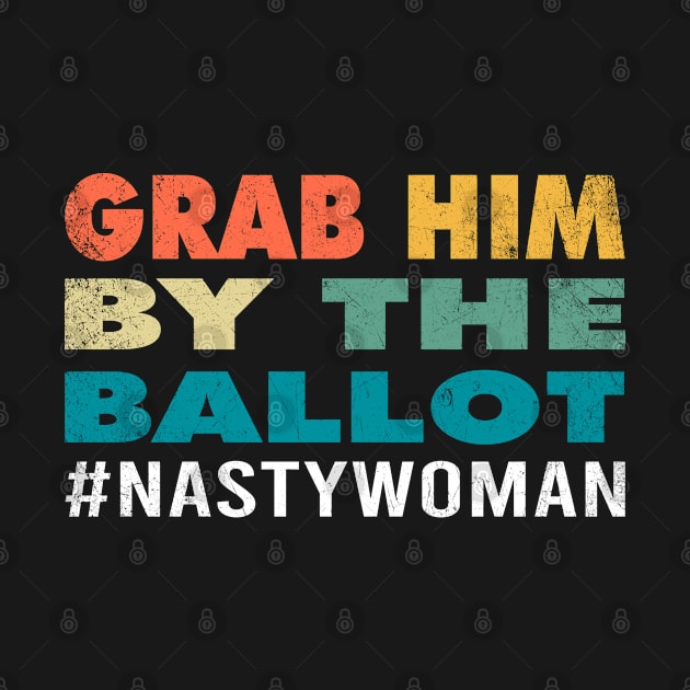 Grab Him By The Ballot Nasty Woman Vote Democrat 2020 Gifts by Printofi.com