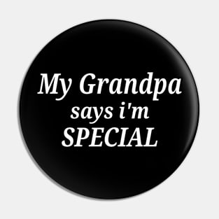 Funny My Grandpa Says I'm Special Pin