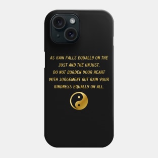 As Rain Falls Equally On The Just And The Unjust, Do Not Burden Your Heart With Judgment But Rain Your Kindness Equally On All. Phone Case