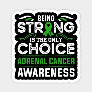 Adrenal Cancer Awareness Being Strong is the Only Choice Magnet