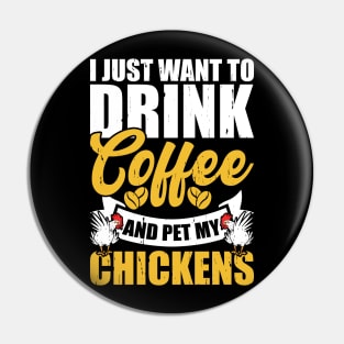 I Just Want To Drink Coffee And Pet My Chickens T Shirt For Women Men T-Shirt Pin