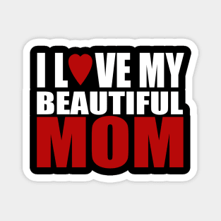 I love my beautiful mom Magnet