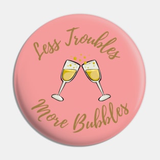 No troubles only bubbles Pin