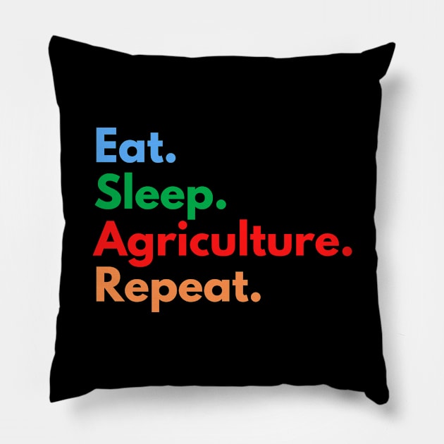 Eat. Sleep. Agriculture. Repeat. Pillow by Eat Sleep Repeat