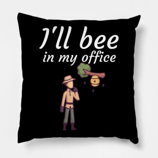 Ill bee in my office Pillow