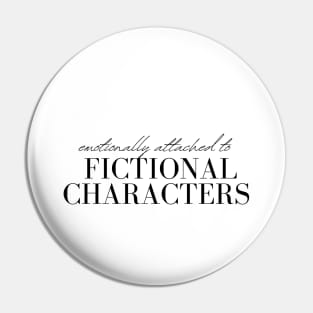 Emotionally Attached to Fictional Characters Pin