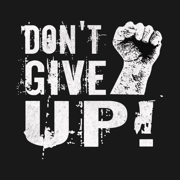 Dont give up Fist Motivational Slogan by Foxxy Merch