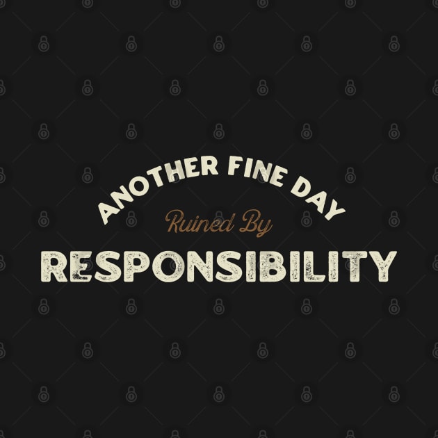 Another Fine Day Ruined by Responsibility - Vintage Style by denkanysti