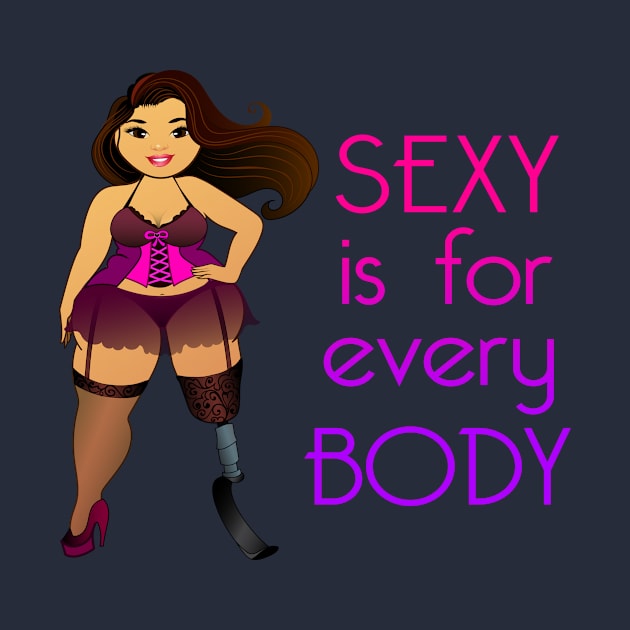 Sexy is for Every Body by Big Sexy Tees