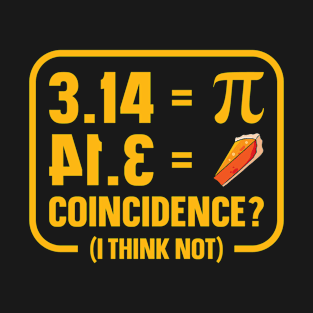 Pie Coincidence I Think Not Math Pi Number Pie T-Shirt