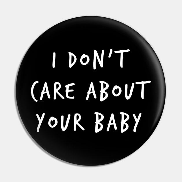 I Don't Care About Your Baby Pin by gusilu