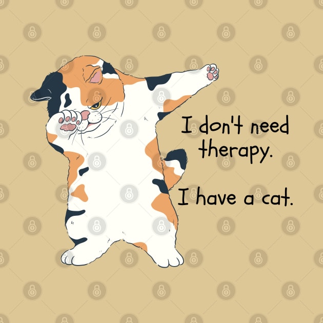 I don't need therapy. I have a cat. by Yelda