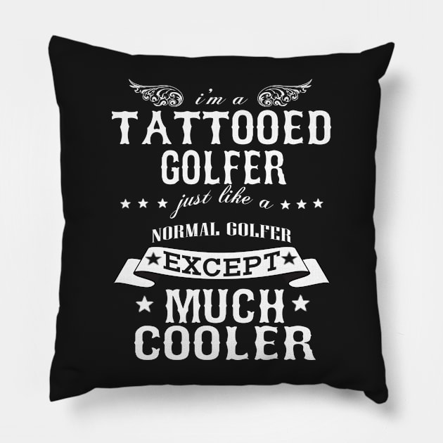 I’M A Tattooed Golfer Just Like A Normal Golfer Except Much Cooler Pillow by hoberthilario