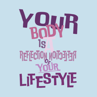 Your body is a reflection of your lifestyle T-Shirt