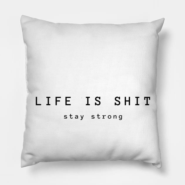 LIFE IS SHIT Pillow by ndj7design