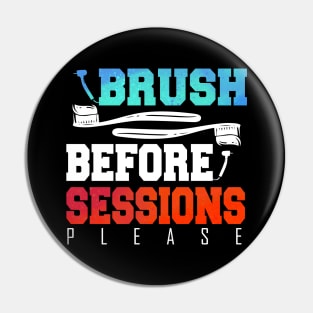 Funny Dentist Brush Before Session Gift Idea Pin