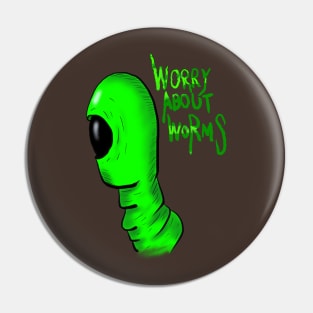 Worry About Worms Pin