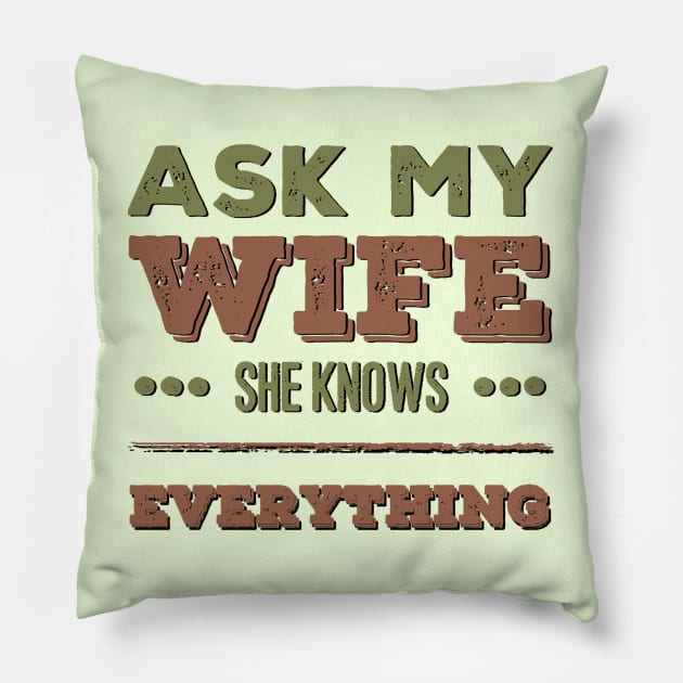 Ask My Wife She Knows Everything funny wife husband gift Pillow by BoogieCreates