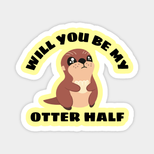 Will You Be My Otter Half - Otter Pun Magnet