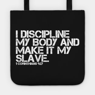 I DISCIPLINE MY BODY AND MAKE IT MY SLAVE Tote