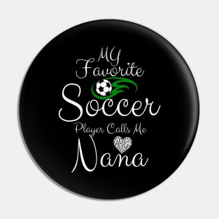 My Favorite Soccer Player Calls Me NANA Mother's Day Soccer Pin