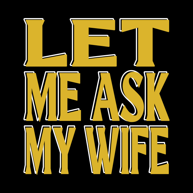 Let Me Ask My Wife by Officail STORE