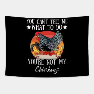 You Can't Tell Me What To Do You're Not My Chickens, Funny Farmer Chicken Lover Gift Tapestry