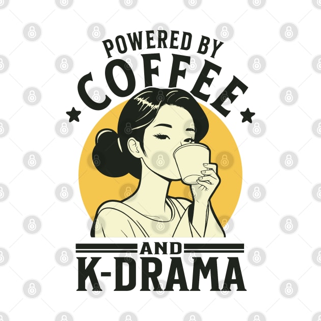 Powered By Coffee And K-drama by Issho Ni