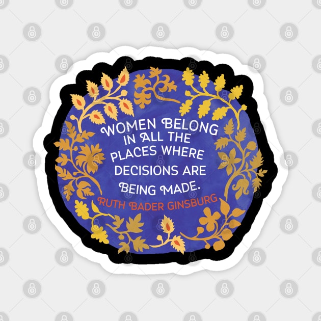 Women Belong In All The Places Where The Decisions Are Being Made, Ruth Bader Ginsburg Magnet by FabulouslyFeminist