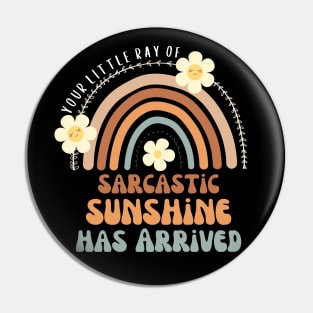 Your Little Ray Of Sarcastic Sunshine Has Arrived Pin